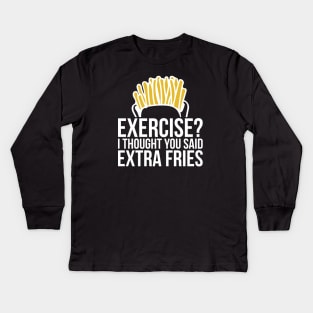 Gym Exercise I Thought You Said Extra Fries Kids Long Sleeve T-Shirt